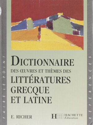 cover image of Dictionnaire des œuvres et thèmes des littératures grecque et latine
